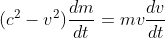 (c^{2}-v^{2})\frac{dm}{dt}=mv\frac{dv}{dt}